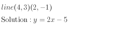 The line (4,3)(2,-1) is y=2x-5